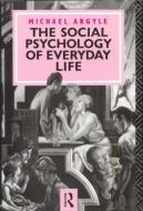 The Social Psychology of Everyday Life di Michael Argyle edito da Taylor & Francis Ltd