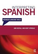 Interpreting Spanish di Ann McFall, Kent Sproule edito da Taylor & Francis Ltd