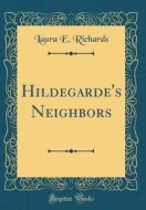 Hildegarde's Neighbors (Classic Reprint) di Laura E. Richards edito da Forgotten Books