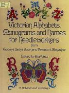 Victorian Alphabets, Monograms and Names for Needleworkers di Weiss, Godey's Lady's Book edito da Dover Publications Inc.