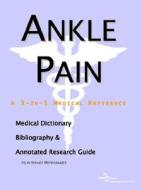 Ankle Pain - A Medical Dictionary, Bibliography, And Annotated Research Guide To Internet References di Icon Health Publications edito da Icon Group International