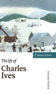 The Life of Charles Ives di Stuart Feder edito da Cambridge University Press