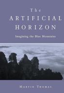 The Artificial Horizon: Reading a Colonised Landscape di Martin Thomas edito da Melbourne University