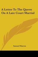 A Letter To The Queen On A Late Court Martial di Samuel Warren edito da Kessinger Publishing, Llc