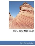 Mary Jane Down South di Clara Ingram Judson edito da BiblioLife