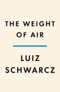 The Weight of Air: A Family Memoir di Luiz Schwarcz edito da PENGUIN PR