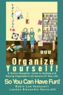 Organize Yourself! di Robin Lee Venturelli edito da iUniverse