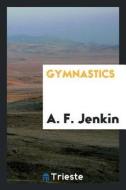 Gymnastics di A. F. Jenkin edito da LIGHTNING SOURCE INC
