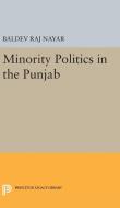 Minority Politics in the Punjab di Baldev Raj Nayar edito da Princeton University Press