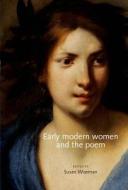 Early Modern Women and the Poem di Susan Wiseman edito da Manchester University Press