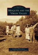 Mesquite and the Virgin Valley di Geraldine White Zarate, Virgin Valley Historical Society edito da ARCADIA PUB (SC)