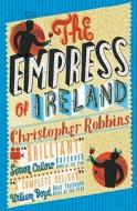 The Empress Of Ireland di Christopher Robbins edito da Simon & Schuster