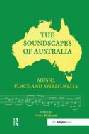 The Soundscapes of Australia di Fiona Richards edito da Routledge
