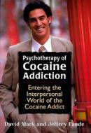 Psychotherapy Of Cocaine Addiction di David Mark, Jeffrey Faude edito da Jason Aronson Inc. Publishers
