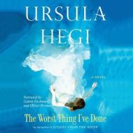 The Worst Thing I Ve Done di Ursula Hegi edito da Audiogo