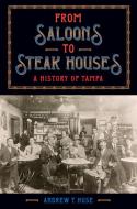 From Saloons to Steak Houses di Andrew T Huse edito da University Press of Florida
