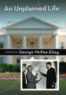 An Unplanned Life di George McKee Elsey edito da University of Missouri Press