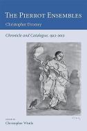 The Pierrot Ensembles - Chronicle and Catalogue, 1912-2012 di Christopher Dromey edito da Plumbago Books
