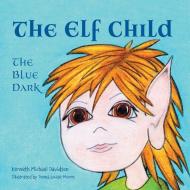 The Elf Child di Kenneth Michael Davidson edito da FriesenPress