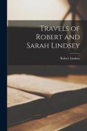 Travels of Robert and Sarah Lindsey di Robert Lindsey edito da LEGARE STREET PR