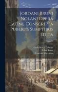 Jordani Bruni Nolani Opera Latine Conscripta Publicis Sumptibus Edita; Volume 3 di Carlo Maria Tallarigo, Felice Tocco, Vittorio Imbriani edito da LEGARE STREET PR