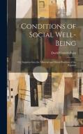 Conditions of Social Well-being; or, Inquiries Into the Material and Moral Postition of the Populati di David Cunningham edito da LEGARE STREET PR