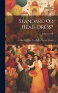 Standard Or Head-Dress?: An Historical Essay On a Relic of Ancient Mexico di Zelia Nuttall edito da LEGARE STREET PR