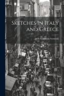 Sketches in Italy and Greece di John Addington Symonds edito da LEGARE STREET PR