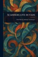 Scanners Live in Vain di Paul Myron Anthony Linebarger edito da Creative Media Partners, LLC