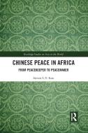 Chinese Peace In Africa di Steven C.Y. Kuo edito da Taylor & Francis Ltd