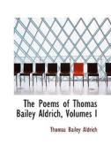 The Poems Of Thomas Bailey Aldrich, Volumes I di Thomas Bailey Aldrich edito da Bibliolife