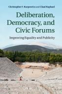 Deliberation, Democracy, and Civic Forums di Christopher F. Karpowitz, Chad Raphael edito da Cambridge University Press