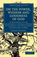 On the Power Wisdom and Goodness of God di Thomas Chalmers edito da Cambridge University Press