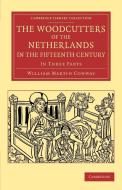 The Woodcutters of the Netherlands in the Fifteenth             Century di William Martin Conway edito da Cambridge University Press
