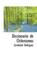 Diccionario De Chilenismos di Zorobabel Rodrguez, Zorobabel Rodriguez edito da Bibliolife