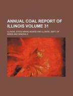 Annual Coal Report of Illinois Volume 31 di Illinois State Mining Board edito da Rarebooksclub.com