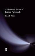 A Hundred Years Of British Philosophy di Rudolf Metz edito da Taylor & Francis Ltd