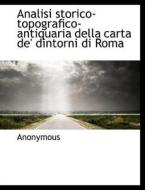 Analisi Storico-topografico-antiquaria Della Carta De' Dintorni Di Roma di Anonymous edito da Bibliolife