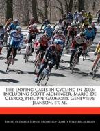 The Doping Cases in Cycling in 2003: Including Scott Moninger, Mario de Clercq, Philippe Gaumont, Genevieve Jeanson, Et. di Emeline Fort, Dakota Stevens edito da 6 DEGREES BOOKS