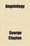 Angelology di George Clayton edito da General Books