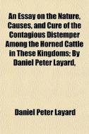 An Essay On The Nature, Causes, And Cure di Daniel Peter Layard edito da General Books