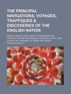The Principal Navigations, Voyages, Traffiques & Discoveries Of The English Nation (volume 10); Made By Sea Or Over-land To The Remote And Farthest Di di Richard Hakluyt edito da General Books Llc