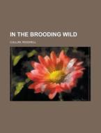 In The Brooding Wild di Ridgwell Cullum edito da General Books Llc