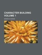 Character Building Volume 1 di Marian M. George edito da Rarebooksclub.com