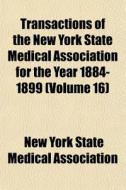 Transactions Of The New York State Medic di New York State Medical Association edito da General Books