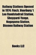 Railway Stations Opened In 1974: Finch, di Books Llc edito da Books LLC