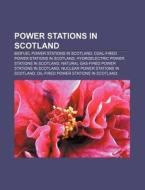 Power Stations In Scotland: List Of Powe di Books Llc edito da Books LLC, Wiki Series