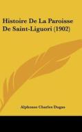 Histoire de La Paroisse de Saint-Liguori (1902) di Alphonse Dugas edito da Kessinger Publishing