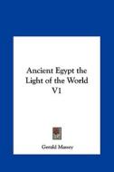 Ancient Egypt the Light of the World V1 di Gerald Massey edito da Kessinger Publishing