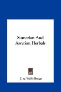 Sumerian and Assyrian Herbals di E. A. Wallis Budge edito da Kessinger Publishing